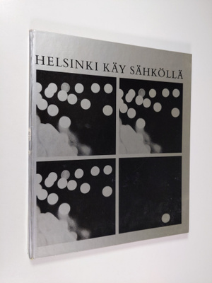 Juha Tanttu : Helsinki käy sähköllä : Helsingin kaupungin...