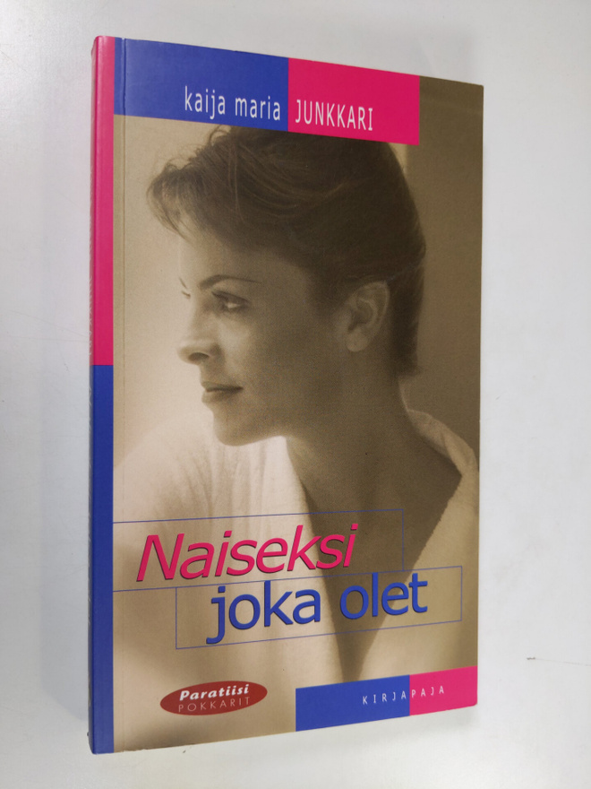 Kaija Junkkari : Naiseksi joka olet