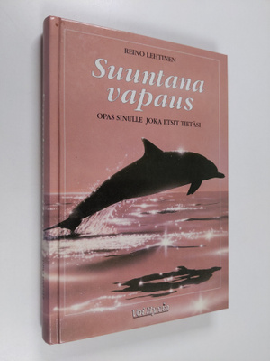 Reino Lehtinen : Suuntana vapaus : opas sinulle joka etsi...