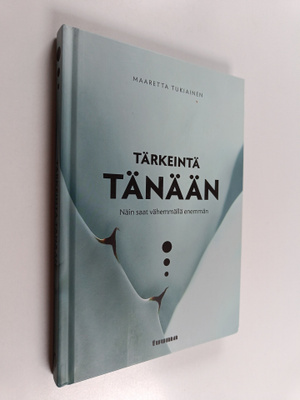 Maaretta Tukiainen : Tärkeintä tänään : näin saat vähemmä...