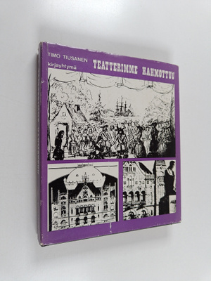Timo Tiusanen : Teatterimme hahmottuu (signeerattu, tekij...