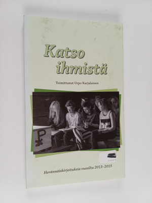 Katso ihmistä : herännäiskirjoituksia vuosilta 2013-2015 ...