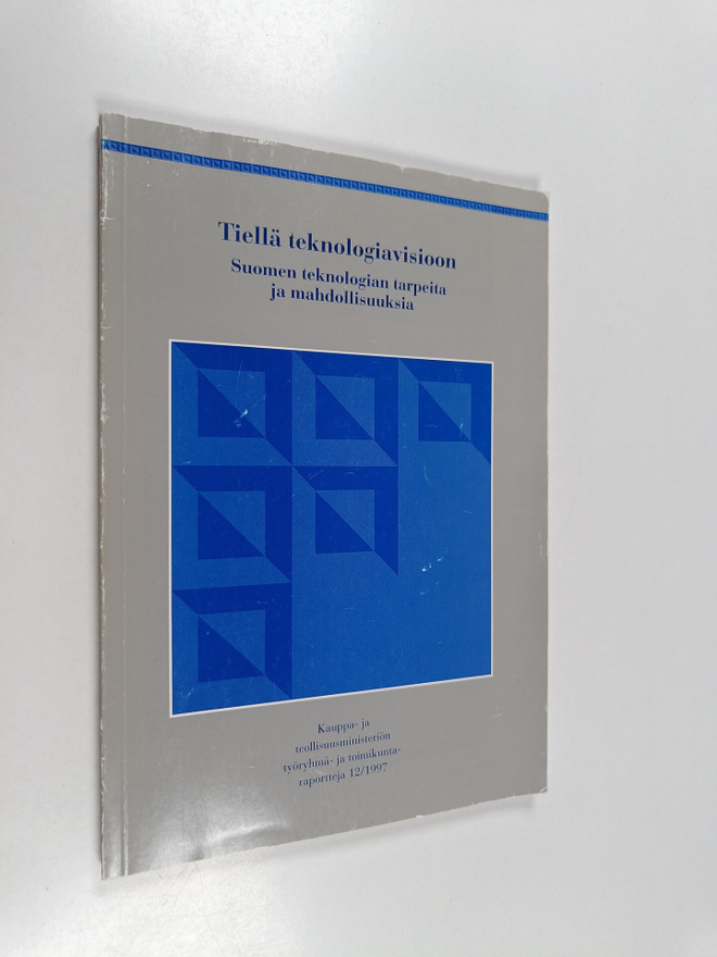 Tiellä teknologiavisioon : Suomen teknologian tarpeita ja...
