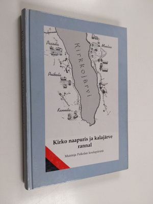 Kirko naapuris ja kalajärve rannal : muistoja Peikolan ko...