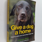 Graeme Sims : Give a Dog a Home : How to Make Your Rescue... - pikkukuva 1