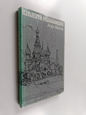 Anja Alanne : Kirjeitä Moskovasta