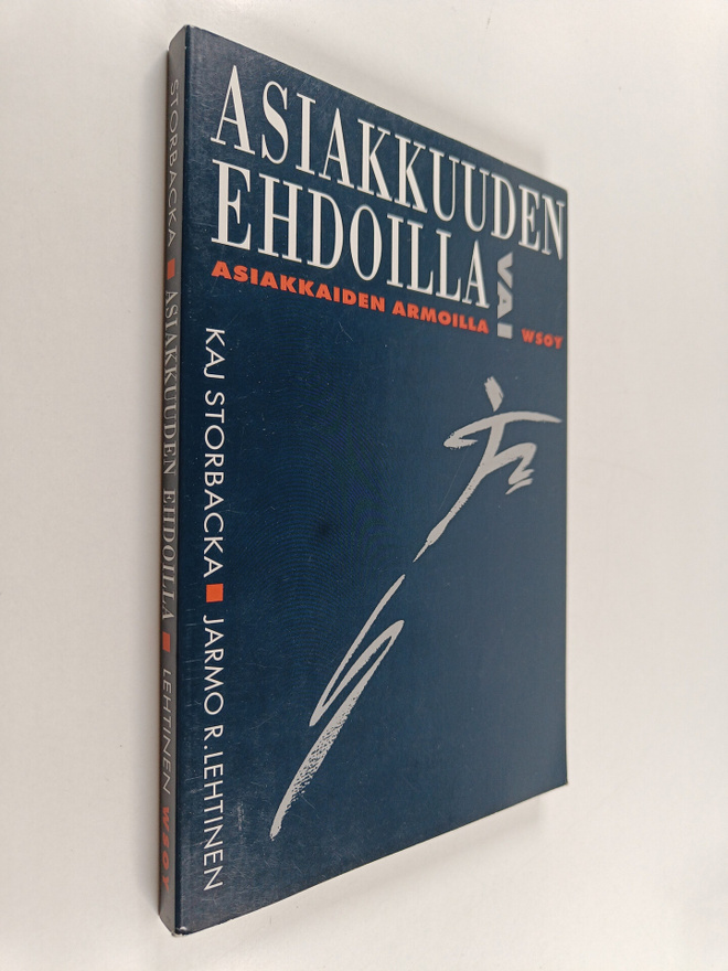 Kaj Storbacka : Asiakkuuden ehdoilla vai asiakkaiden armo...