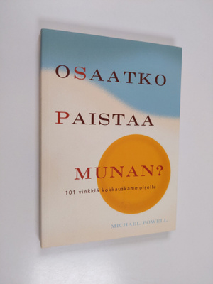 Michael Powell : Osaatko paistaa munan : 101 vinkkiä kokk...