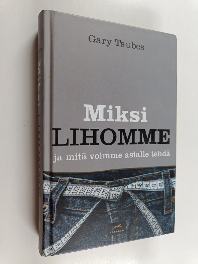 Gary Taubes : Miksi lihomme ja mitä voimme asialle tehdä