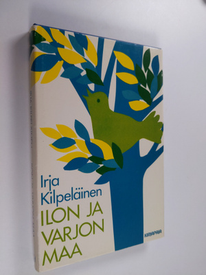 Irja Kilpeläinen : Ilon ja varjon maa