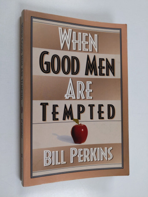 Bill Perkins : When Good Men Are Tempted