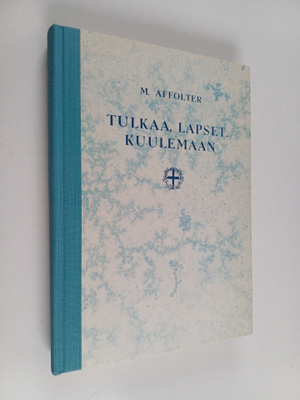M. Affolter : Tulkaa lapset kuulemaan! : valikoima Raamat...