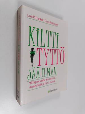 Lois P. Frankel : Kiltti tyttö jää ilman : 99 tapaa saada...