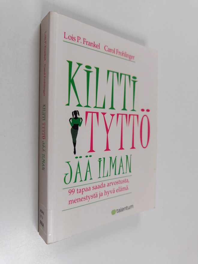 Lois P. Frankel : Kiltti tyttö jää ilman : 99 tapaa saada...