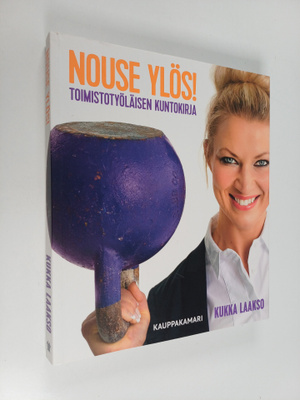 Kukka Laakso : Nouse ylös! : toimistotyöläisen kuntokirja