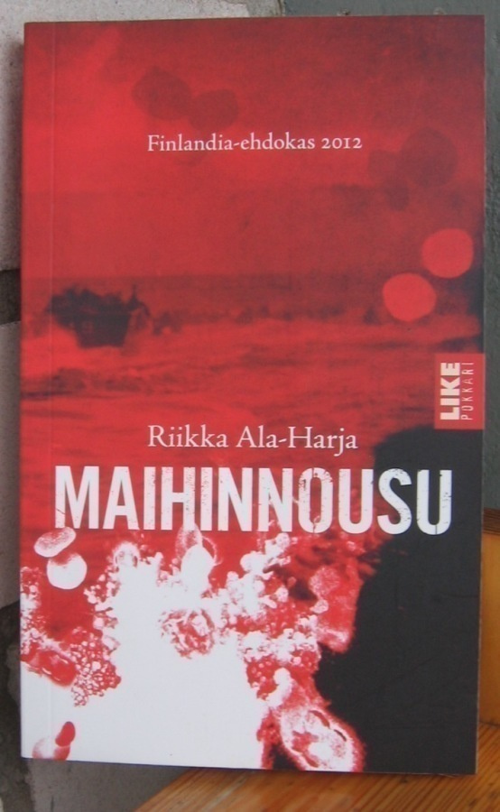 Riikka Ala-Harja: Maihinnousu, Like 2013. 3p. 220 s.