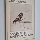 Jaan Kaplinski : Sama meri kaikissa meissä - pikkukuva 1