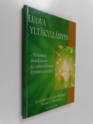 Elizabeth Clare Prophet : Luova yltäkylläisyys : avaimia ...