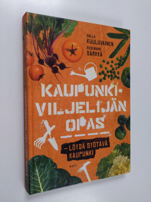 Salla Kuuluvainen : Kaupunkiviljelijän opas : löydä syötä...
