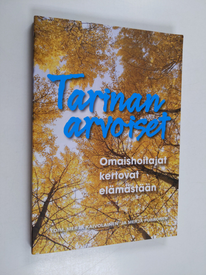 Tarinan arvoiset : omaishoitajat kertovat elämästään