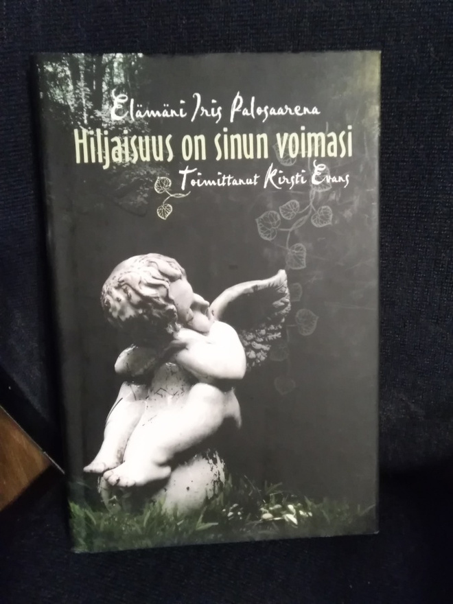 Hiljaisuus on sinun voimasi -elämäni Iris Palosaarena-