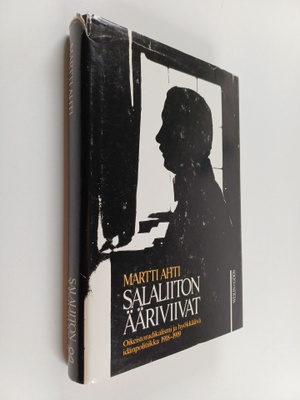 Martti Ahti : Salaliiton ääriviivat : oikeistoradikalismi...