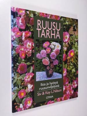 Siv Nilson : Ruusutarha : iloa ja hyötyä ruusunviljelystä