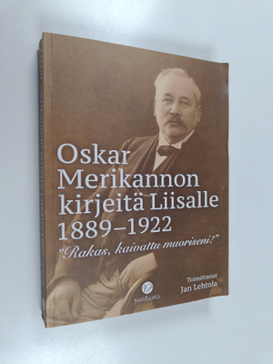 Oskar Merikannon kirjeitä Liisalle 1889-1922 - "Rakas, ka...