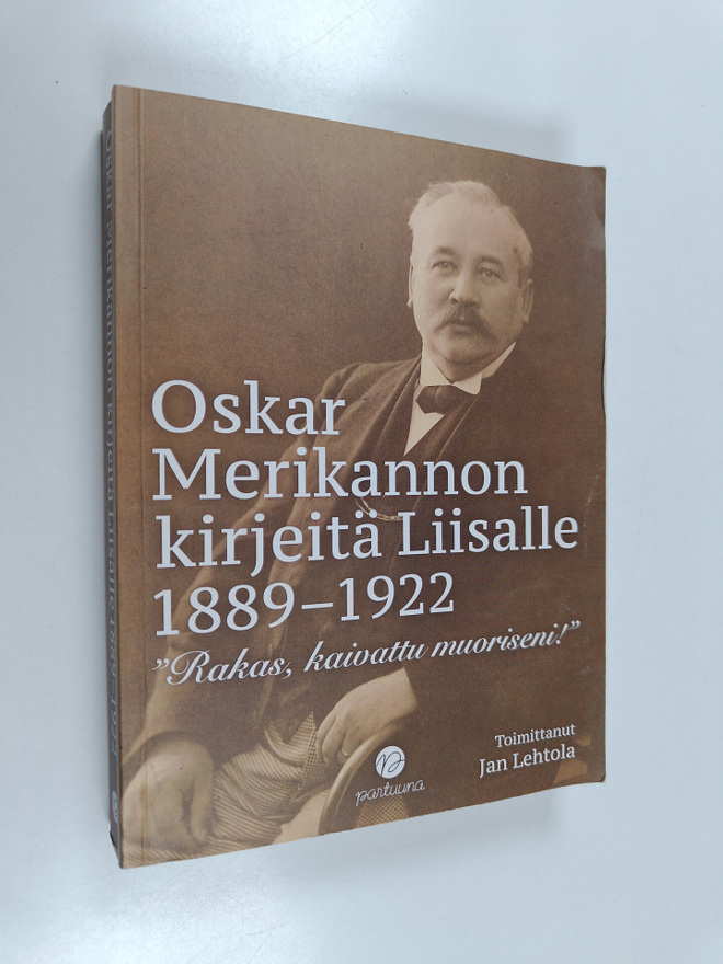 Oskar Merikannon kirjeitä Liisalle 1889-1922 - "Rakas, ka...
