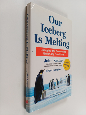 John Kotter : Our iceberg is melting : changing and succe...
