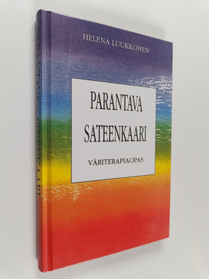 Helena Luukkonen : Parantava sateenkaari : väriterapiaopas