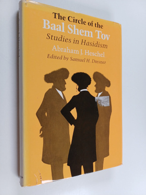 Abraham Joshua Heschel : The circle of the Baal Shem Tov ...