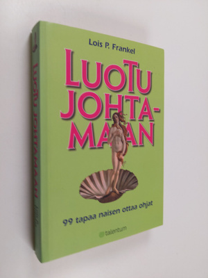 Lois P. Frankel : Luotu johtamaan : 99 tapaa naisen ottaa...