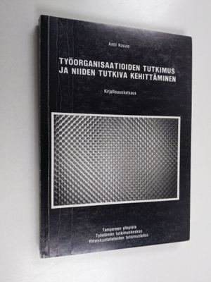 Antti Kasvio : Työorganisaatioiden tutkimus ja niiden tut...