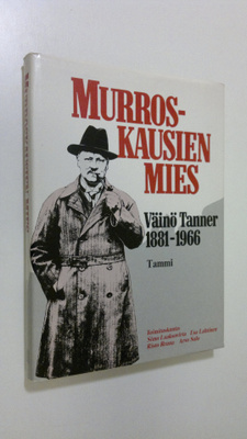 Murroskausien mies Väinö Tanner 1881-1966 : 100 vuotta Vä...