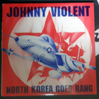 Johnny Violent - North Korea Goes Bang 12" - pikkukuva 1