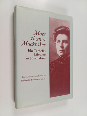 Robert C. Kochersberger : More Than a Muckraker - Ida Tar...