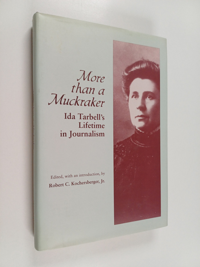 Robert C. Kochersberger : More Than a Muckraker - Ida Tar...