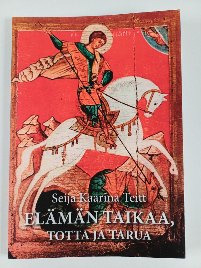 Seija Kaarina Teitt : Elämän taikaa, totta ja tarua - Elä...