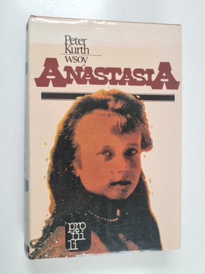 Peter Kurth : Anastasia : Anna Andersonin arvoitus