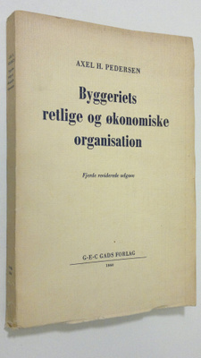 Axel H. Pedersen : Byggeriets retlige og ökonomiske organ...