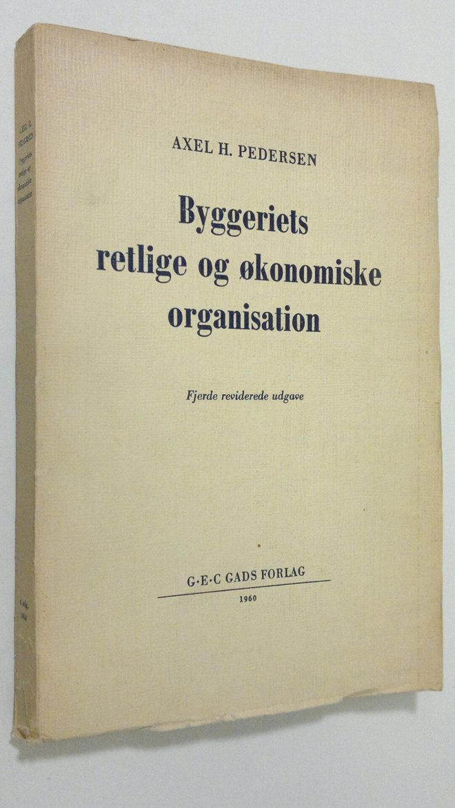 Axel H. Pedersen : Byggeriets retlige og ökonomiske organ...