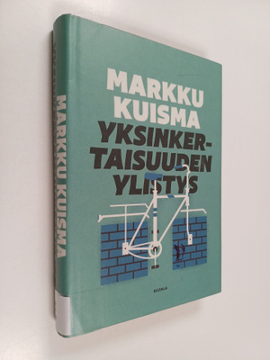 Markku Kuisma : Yksinkertaisuuden ylistys : rahan, vallan...