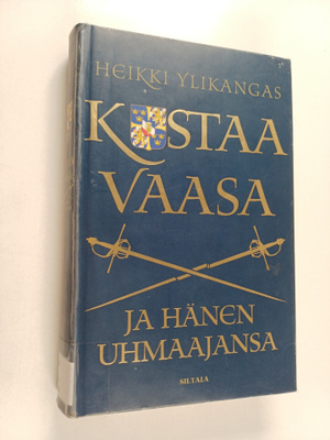Heikki Ylikangas : Kustaa Vaasa ja hänen uhmaajansa Krist...