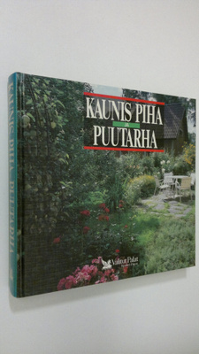 Hannele (toim.) Hietala : Kaunis piha ja puutarha