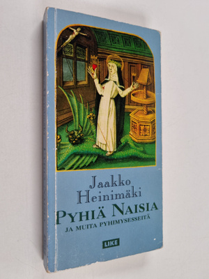 Jaakko Heinimäki : Pyhiä naisia ja muita pyhimysesseitä