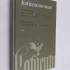 Pekka (toim.) Laaksonen : Kotiseutuni mun : kirjoituksia ... - pikkukuva 1