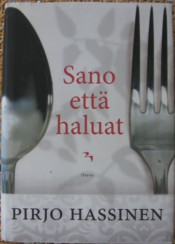 Pirjo Hassinen: Sano että haluat, Otava 2009. 410 s.