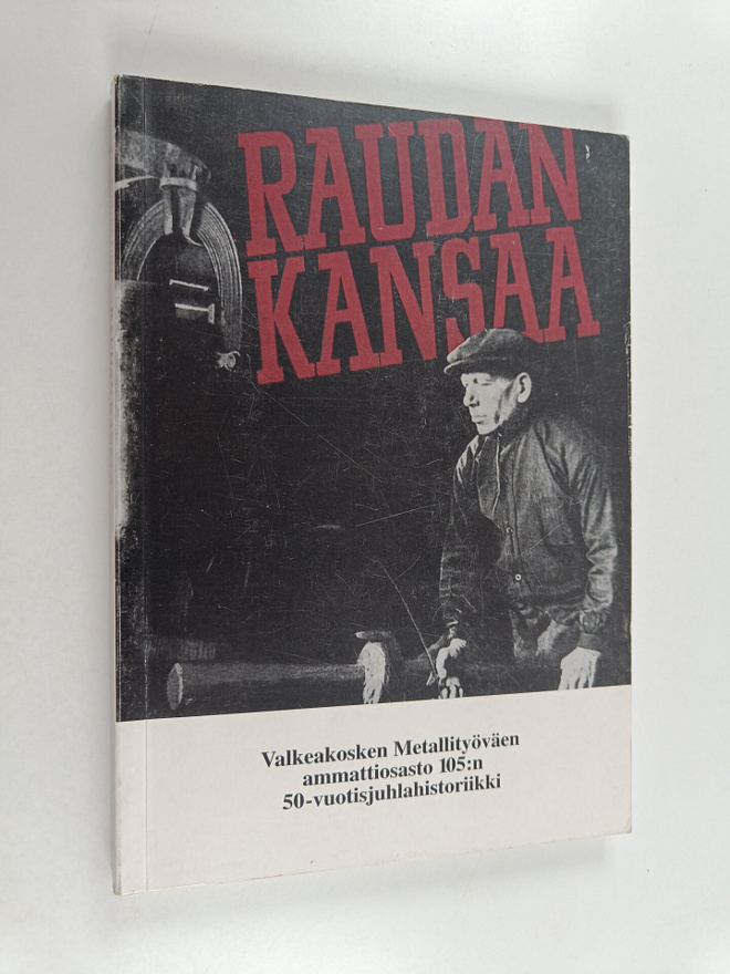 Raimo Blomqvist : Raudan kansaa : Valkeakosken metallityö...