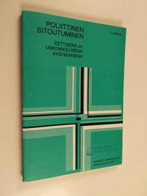Toivo I. Palo : Poliittinen sitoutuminen eettisenä ja usk...